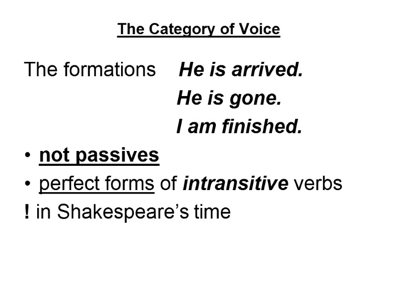 The Category of Voice The formations    He is arrived.  